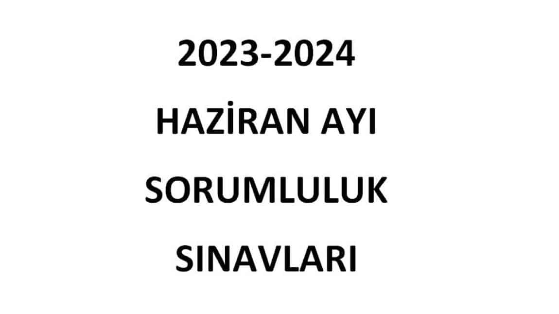 2023-2024 Haziran Ayı Sorumluluk Sınav Takvimi